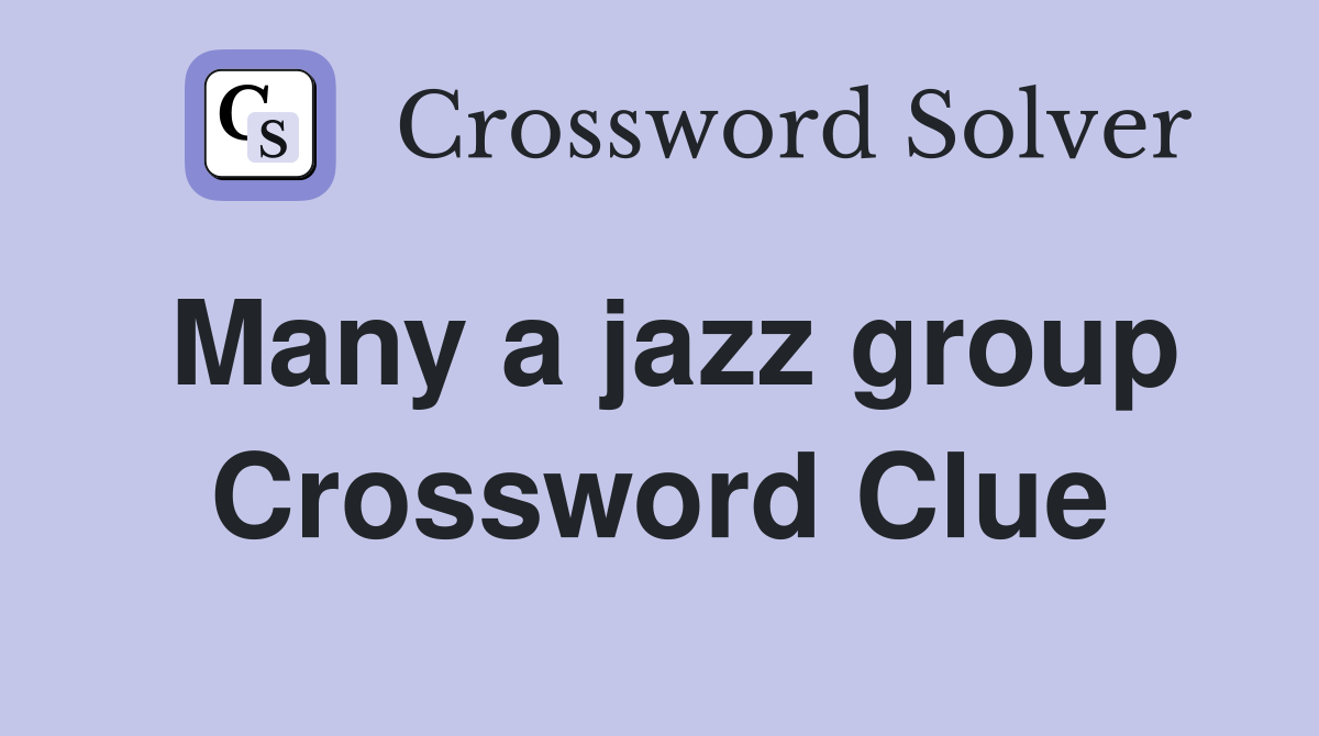 Many a jazz group Crossword Clue