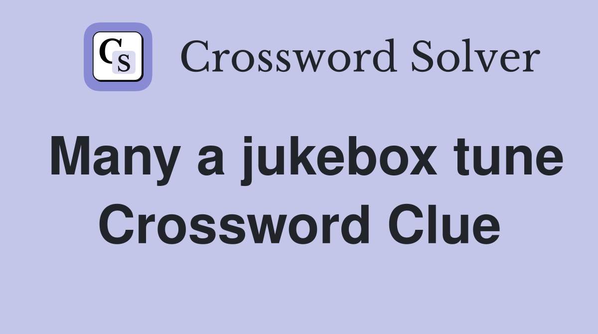 Many a jukebox tune Crossword Clue