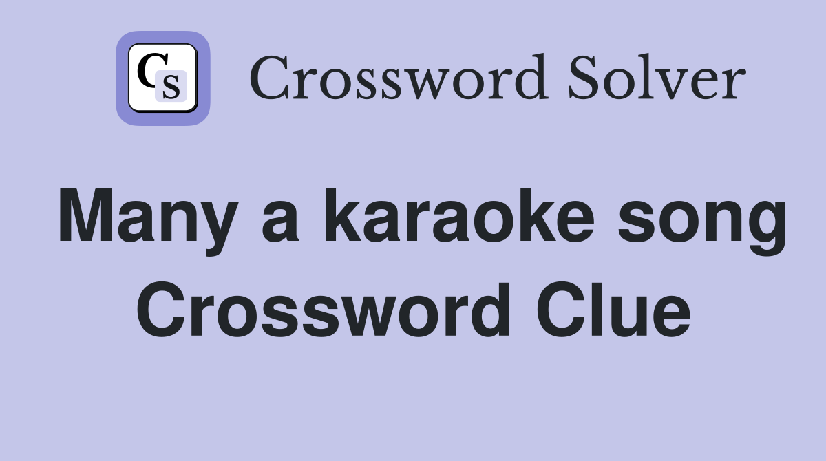 Many a karaoke song Crossword Clue
