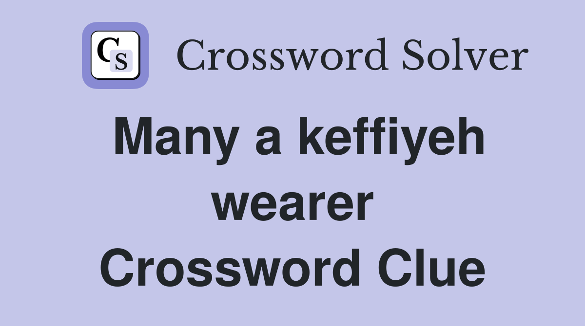 Many a keffiyeh wearer Crossword Clue