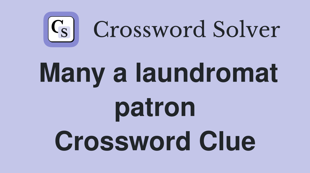 Many a laundromat patron Crossword Clue