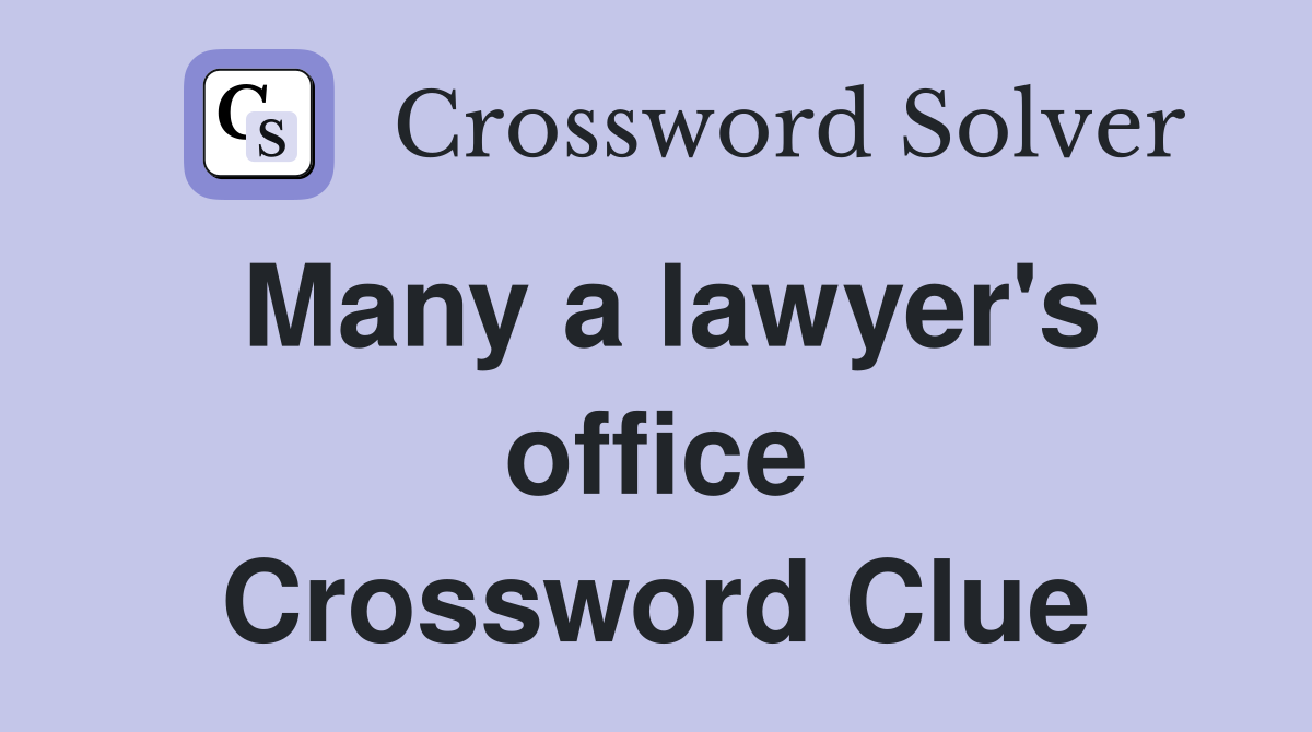Many a lawyer's office Crossword Clue