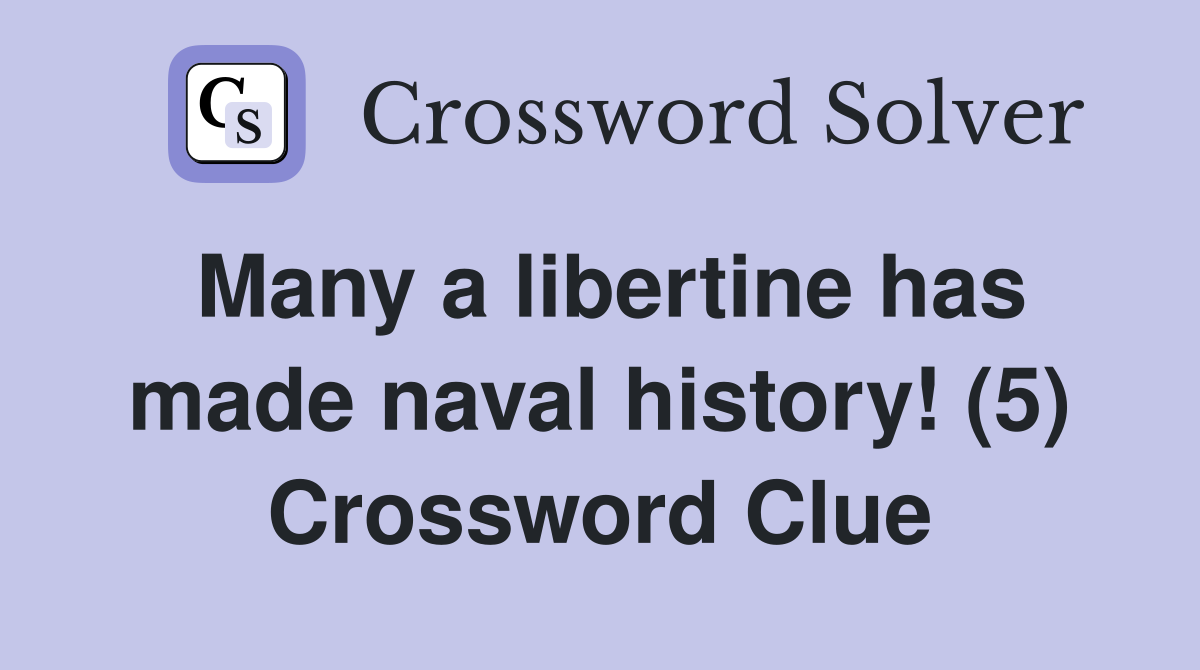 Many a libertine has made naval history! (5) Crossword Clue