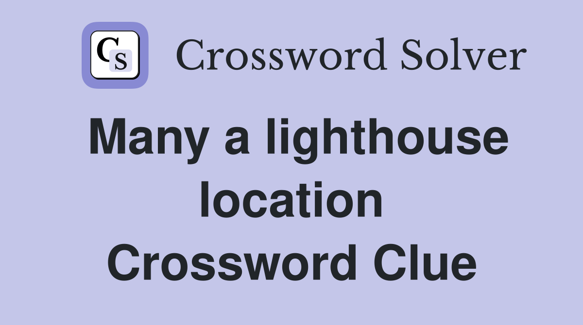 Many a lighthouse location Crossword Clue