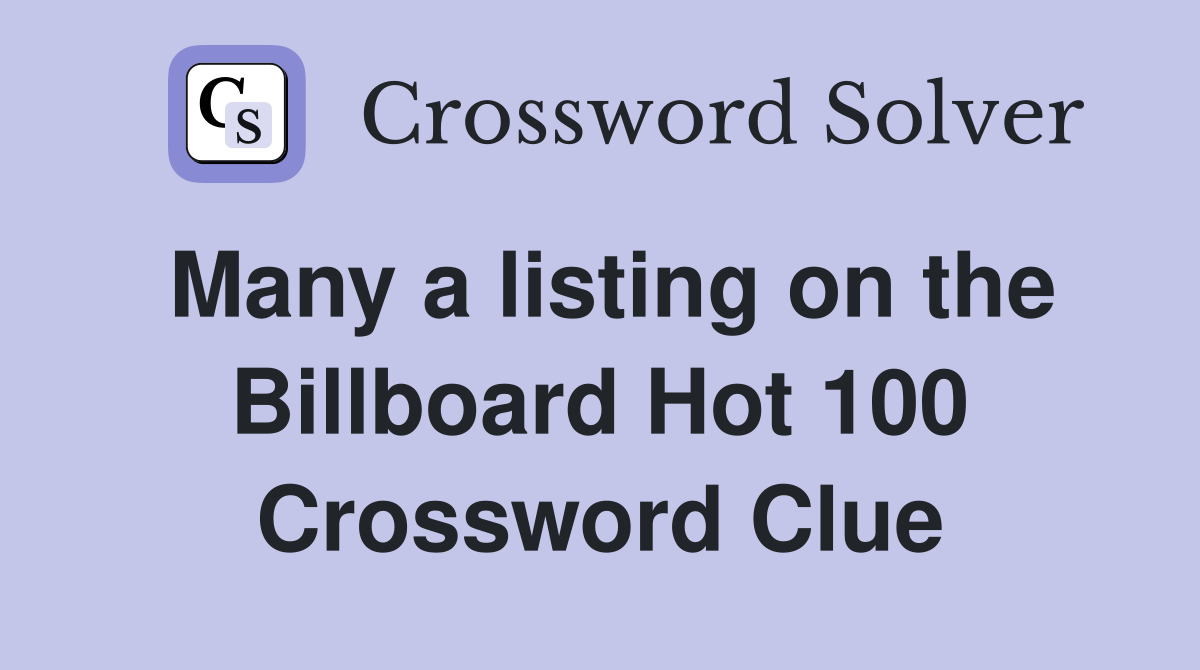 Many a listing on the Billboard Hot 100 Crossword Clue