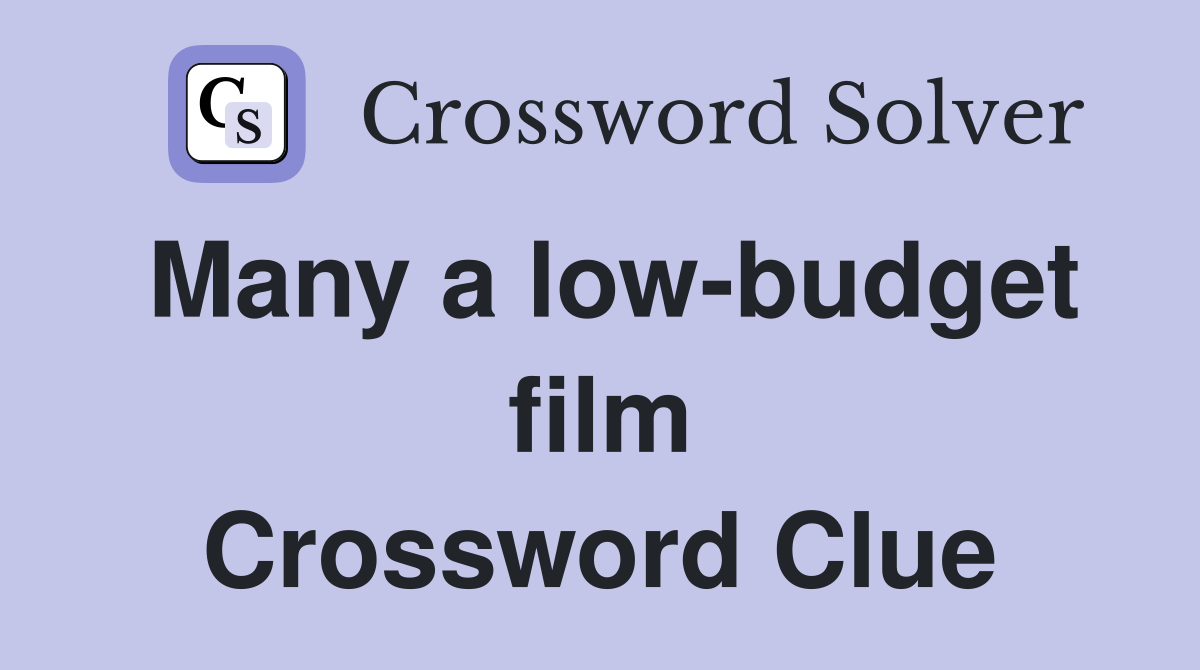 Many a low-budget film Crossword Clue