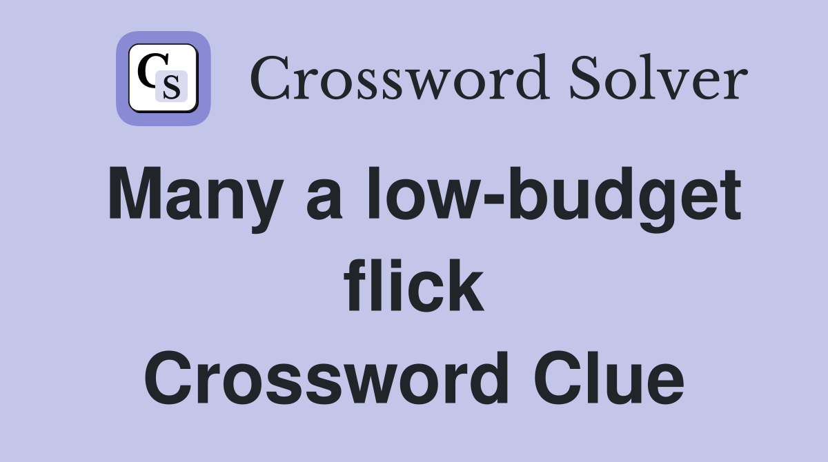 Many a low-budget flick Crossword Clue
