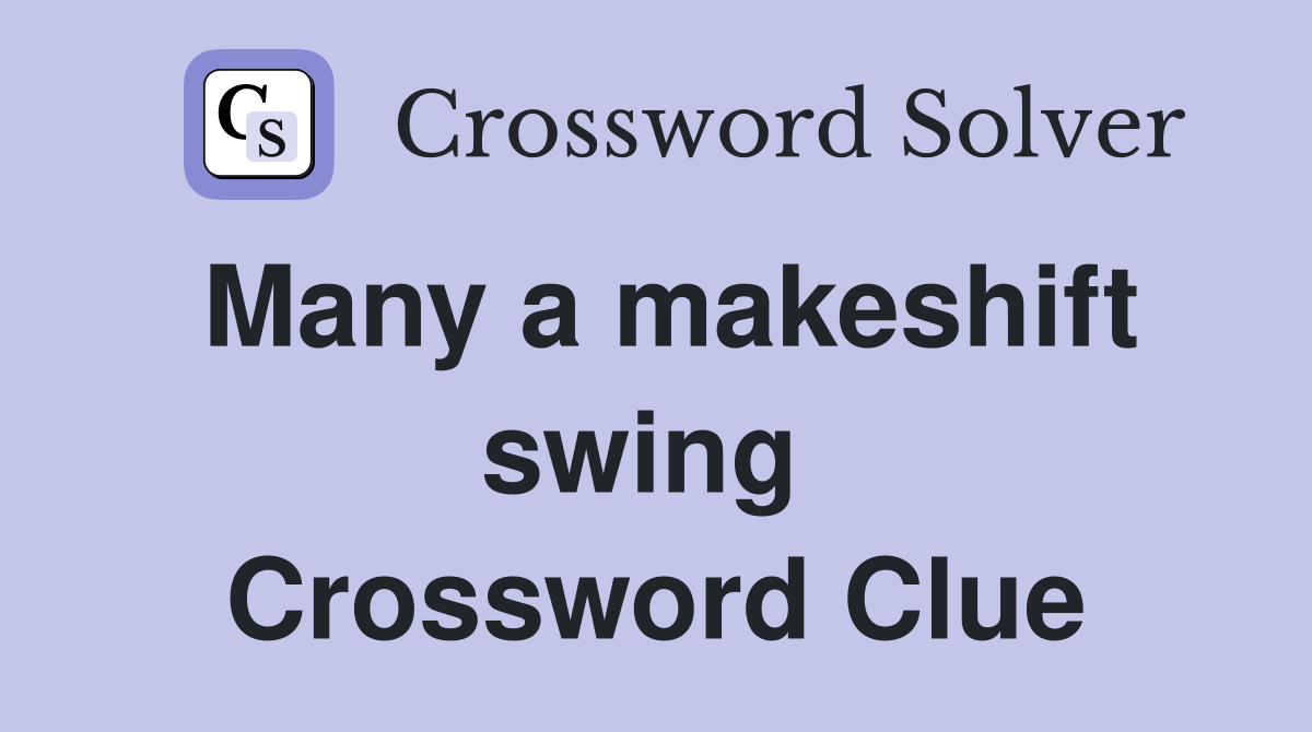 Many a makeshift swing  Crossword Clue
