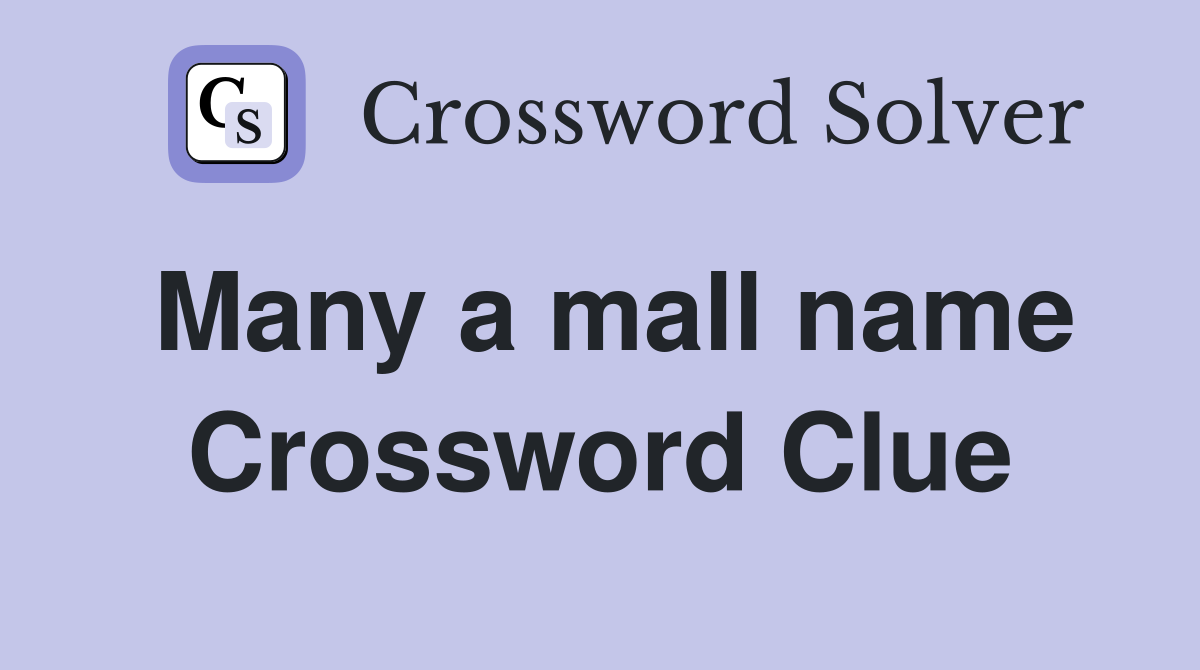 Many a mall name Crossword Clue