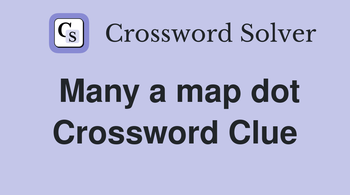 Many a map dot Crossword Clue