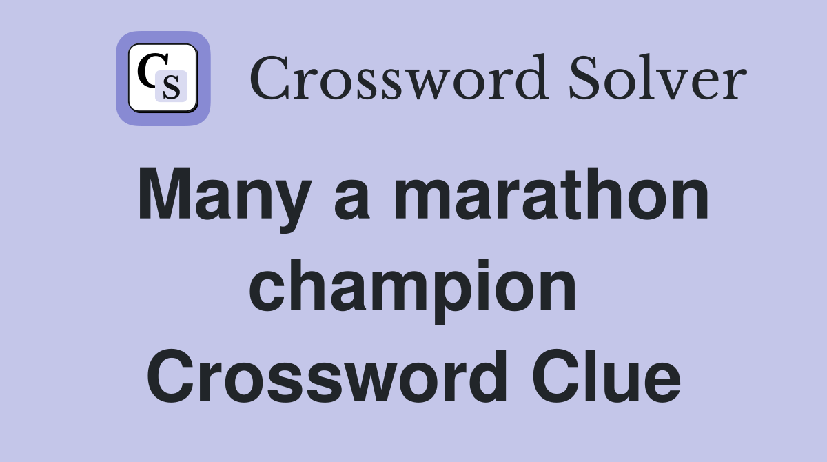Many a marathon champion Crossword Clue