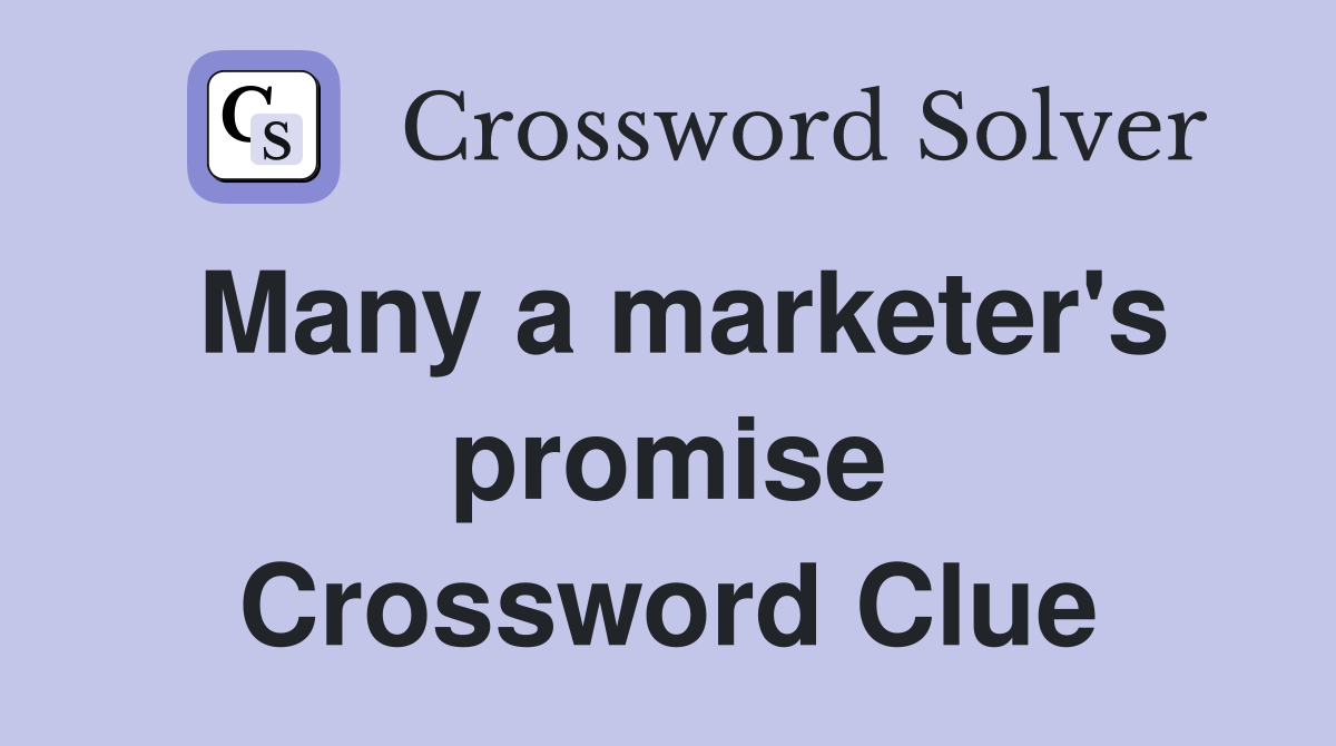 Many a marketer's promise Crossword Clue
