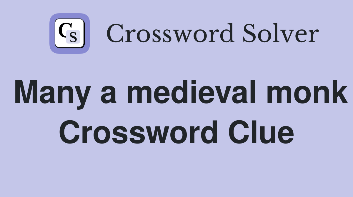 Many a medieval monk Crossword Clue