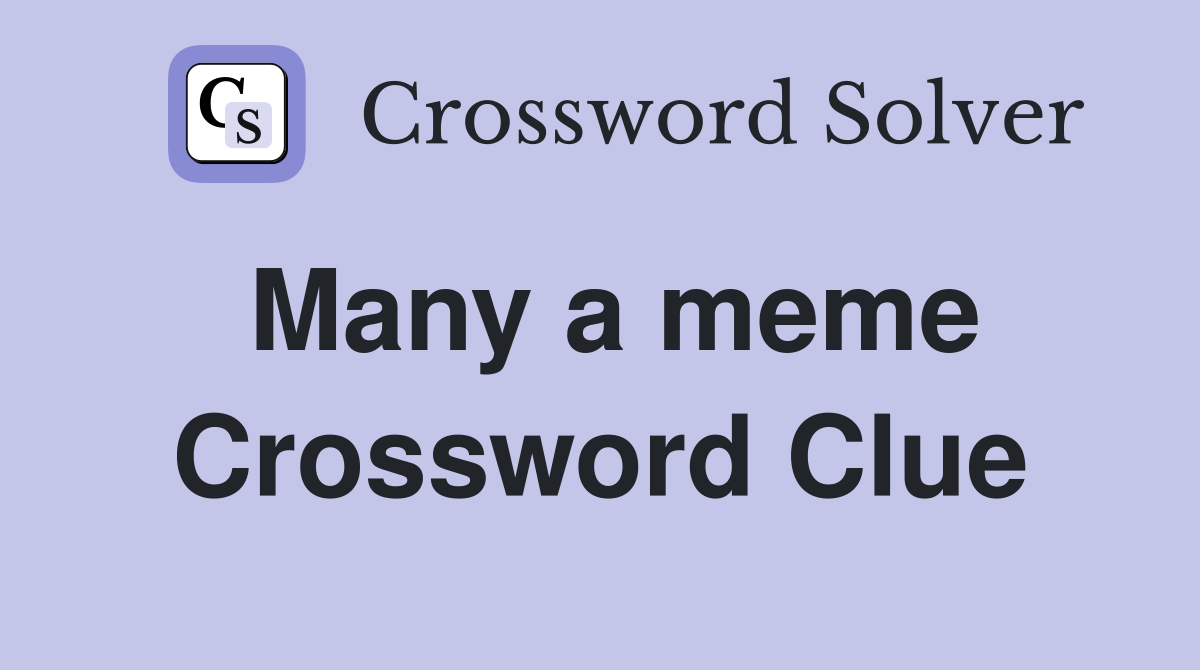 Many a meme Crossword Clue