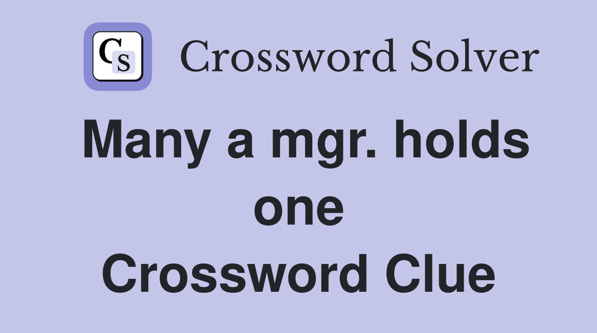 Many a mgr. holds one Crossword Clue