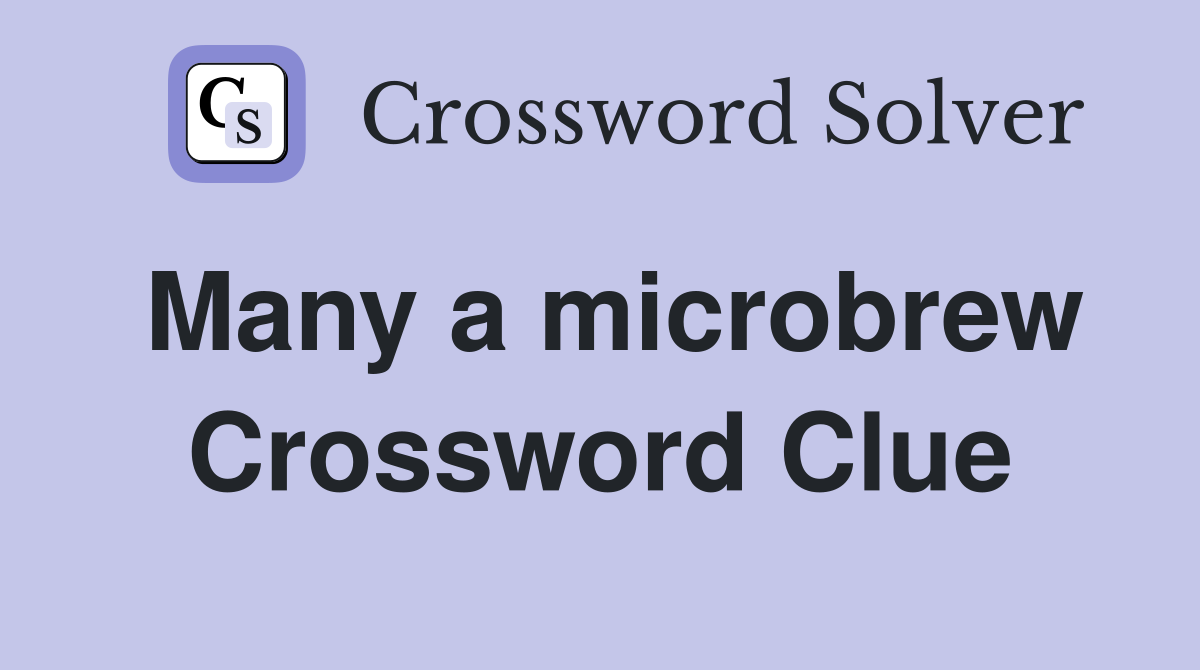 Many a microbrew Crossword Clue