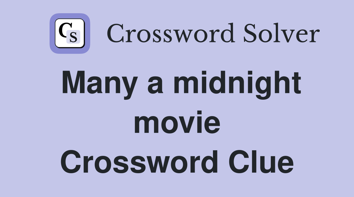Many a midnight movie Crossword Clue