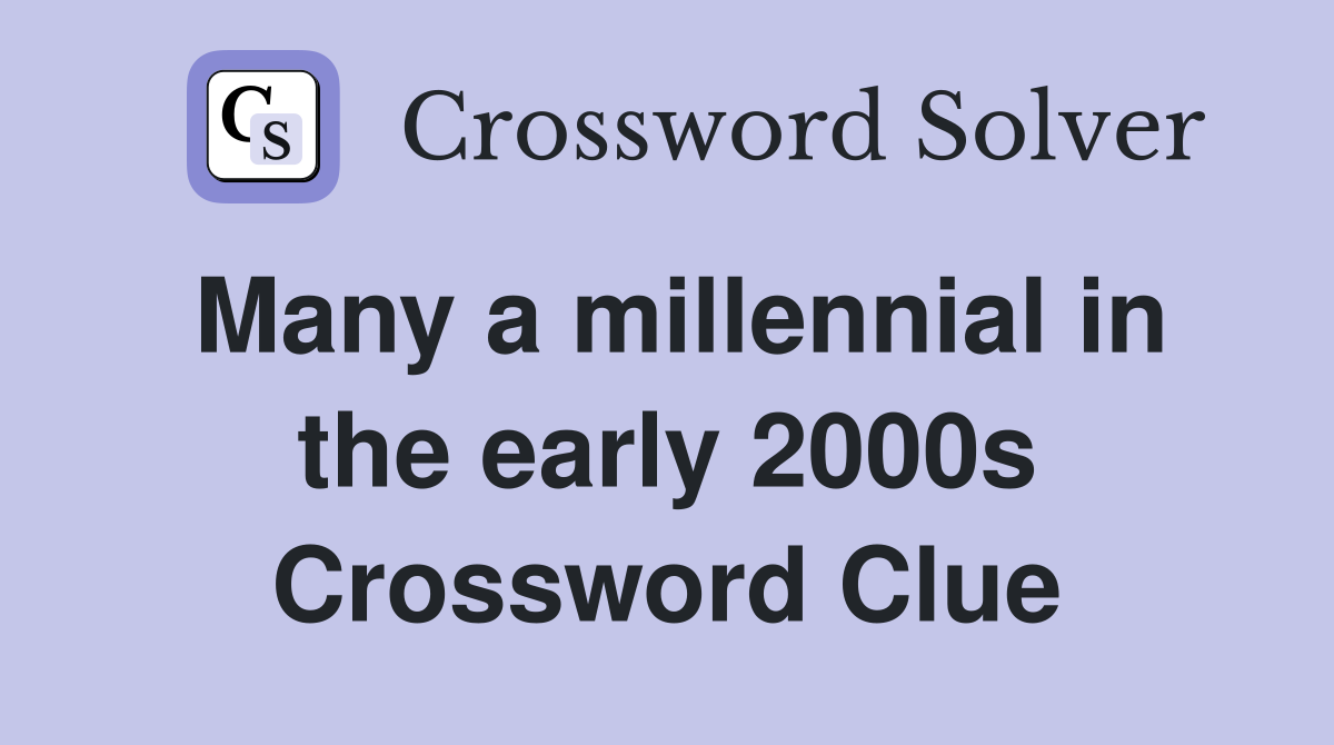 Many a millennial in the early 2000s Crossword Clue