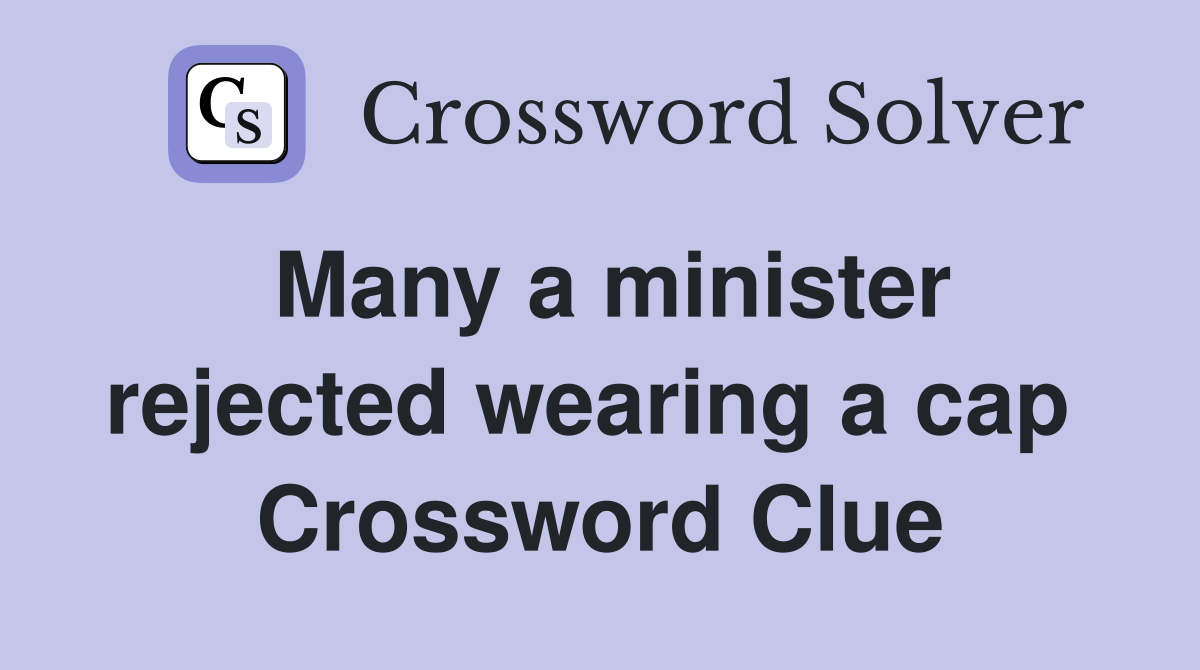 Many a minister rejected wearing a cap  Crossword Clue