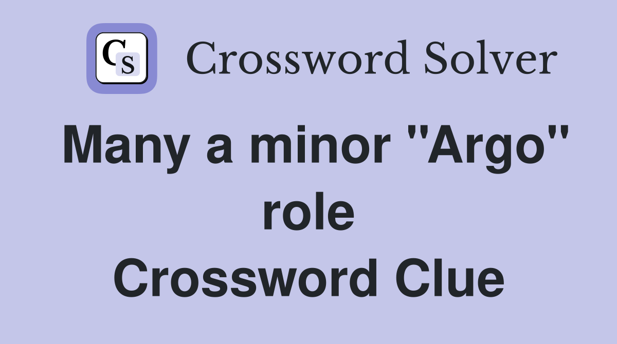 Many a minor ''Argo'' role Crossword Clue
