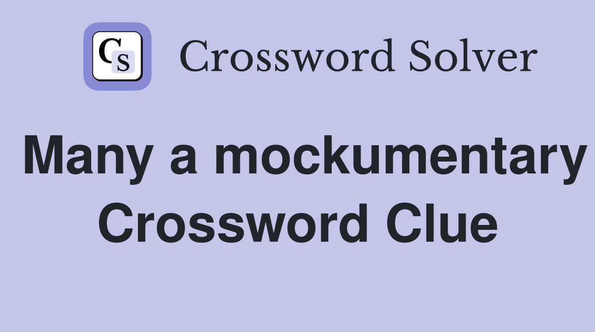 Many a mockumentary Crossword Clue