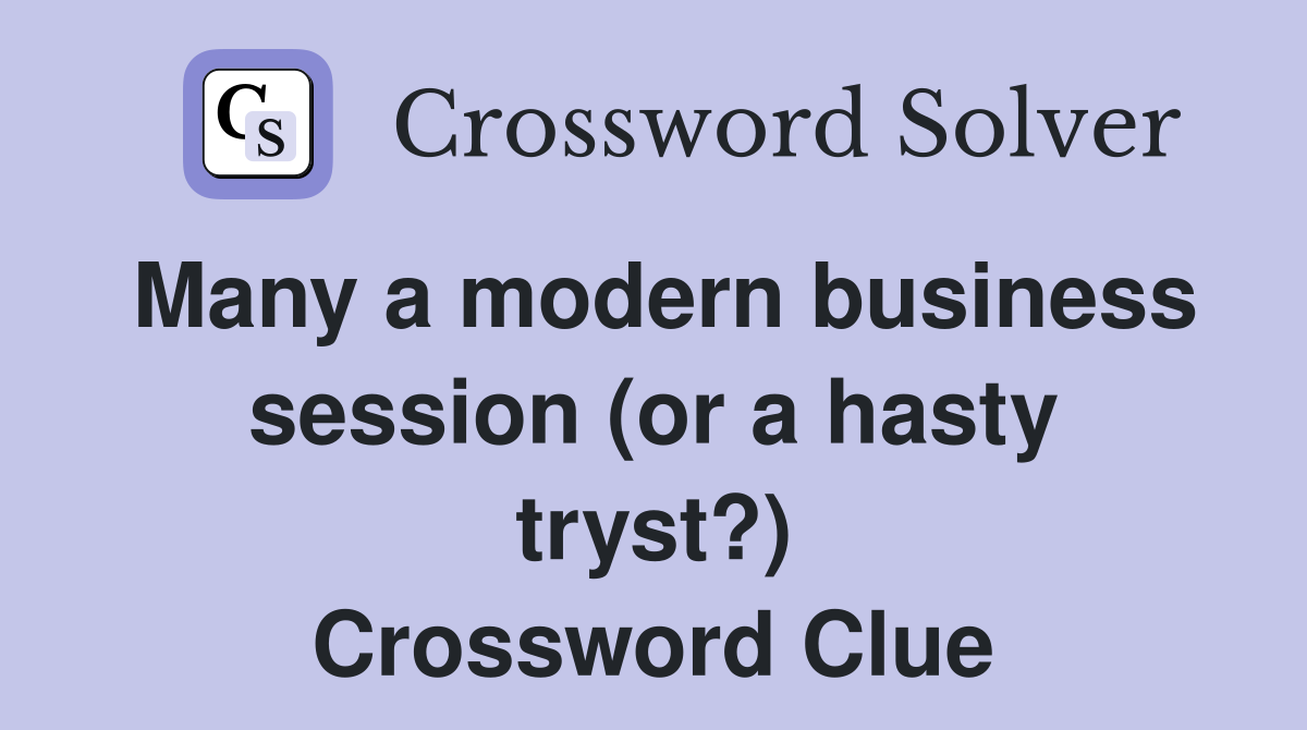 Many a modern business session (or a hasty tryst?) Crossword Clue
