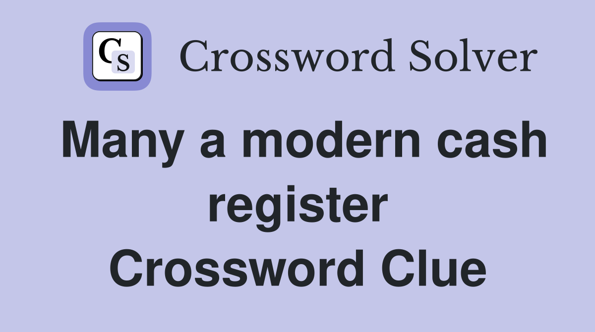 Many a modern cash register Crossword Clue
