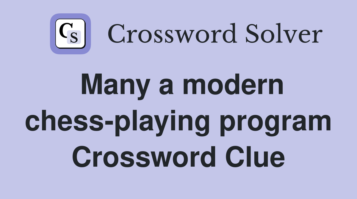 Many a modern chess-playing program Crossword Clue