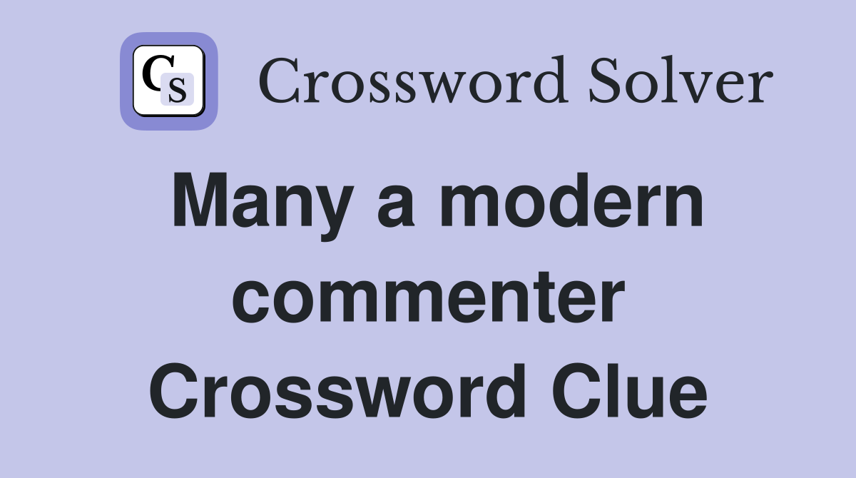 Many a modern commenter Crossword Clue