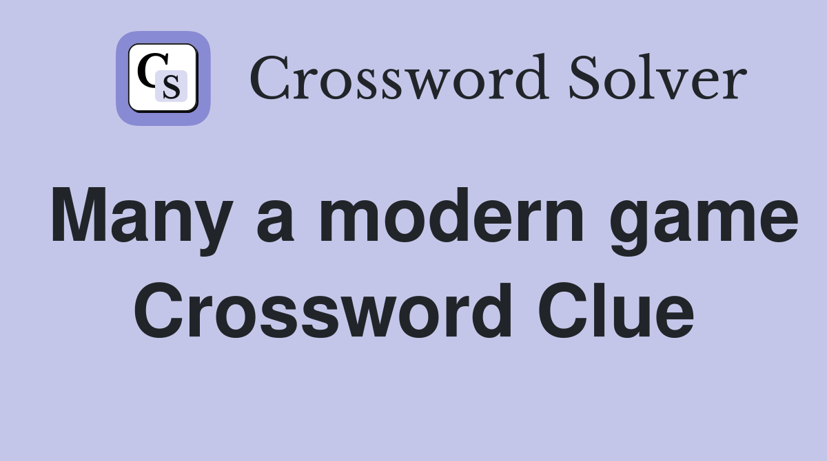 Many a modern game Crossword Clue