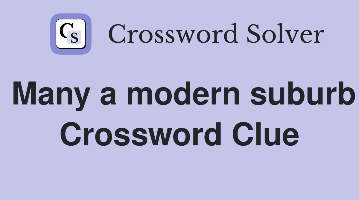 Many a modern suburb Crossword Clue