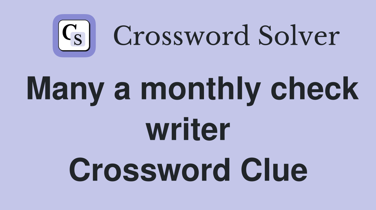 Many a monthly check writer Crossword Clue