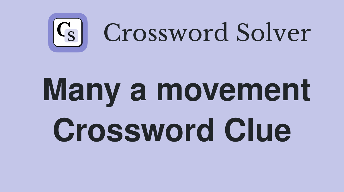 Many a movement Crossword Clue