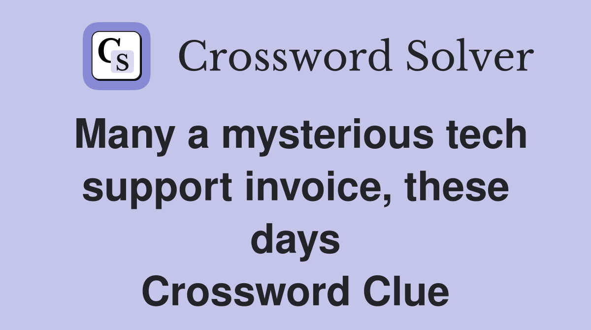 Many a mysterious tech support invoice, these days Crossword Clue