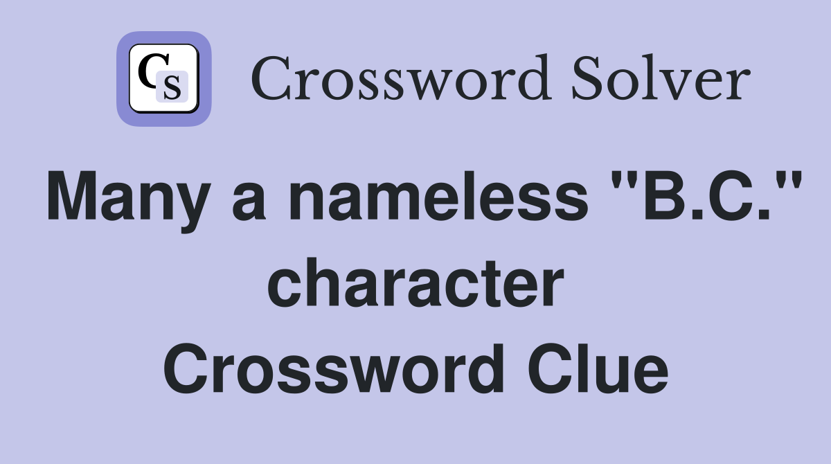 Many a nameless "B.C." character Crossword Clue