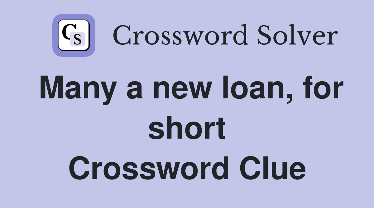 Many a new loan, for short Crossword Clue