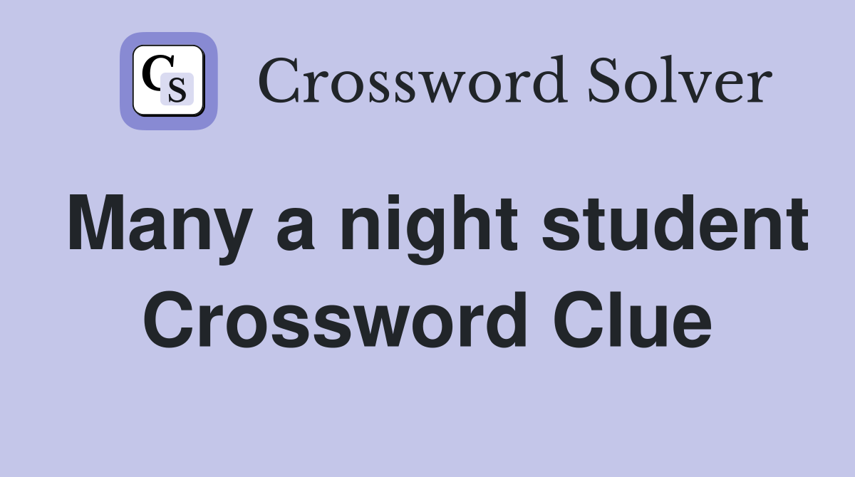 Many a night student Crossword Clue