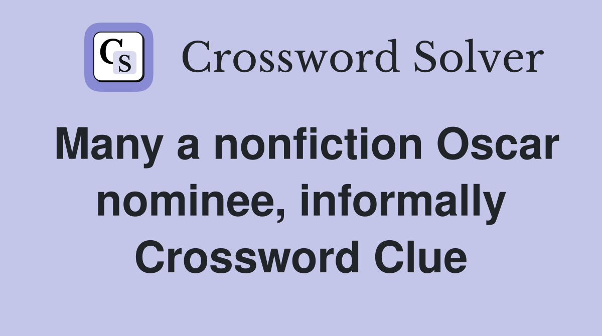 Many a nonfiction Oscar nominee, informally Crossword Clue
