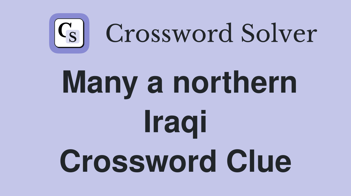 Many a northern Iraqi Crossword Clue
