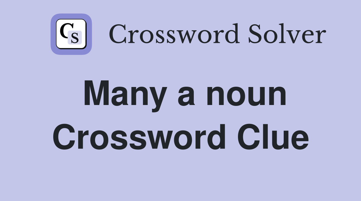 Many a noun Crossword Clue