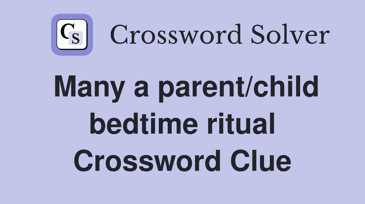 Many a parent/child bedtime ritual Crossword Clue