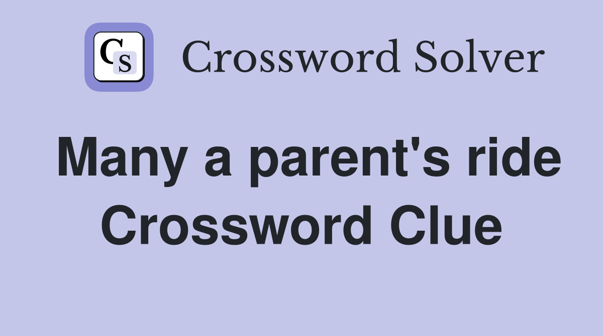 Many a parent's ride Crossword Clue
