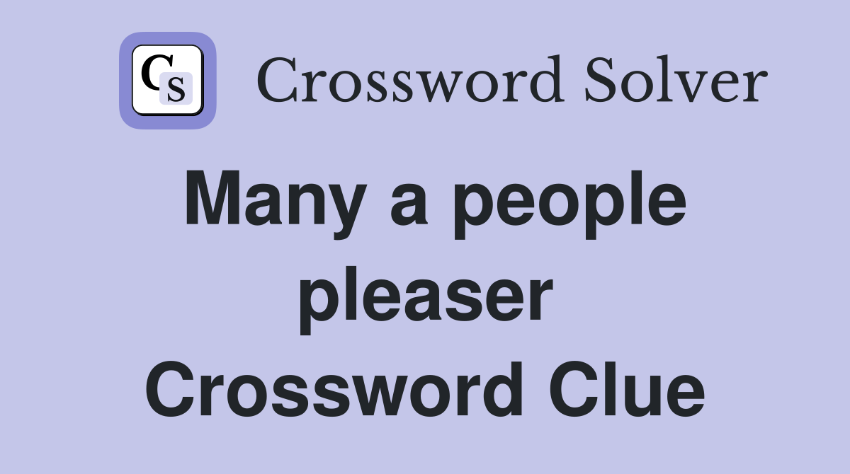 Many a people pleaser Crossword Clue