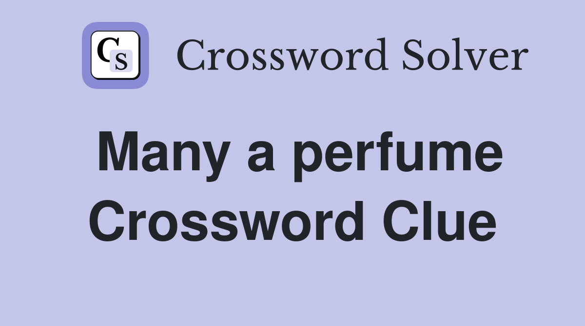 Many a perfume Crossword Clue