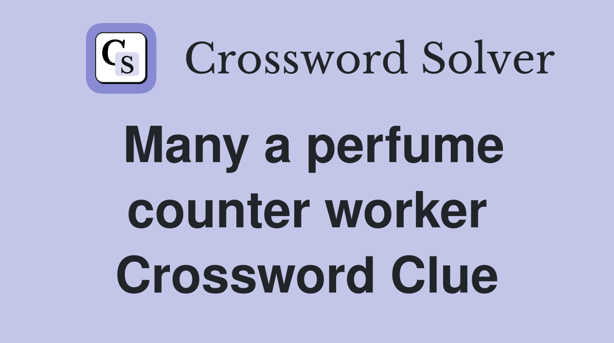 Many a perfume counter worker Crossword Clue