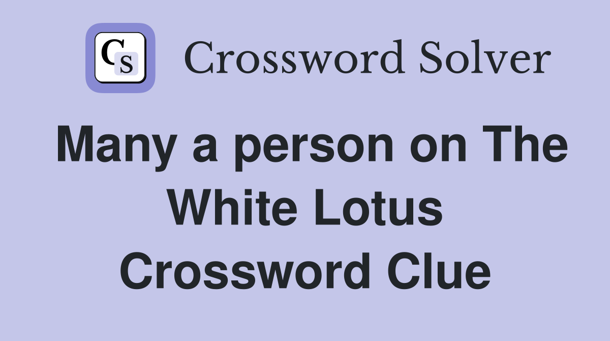 Many a person on The White Lotus Crossword Clue