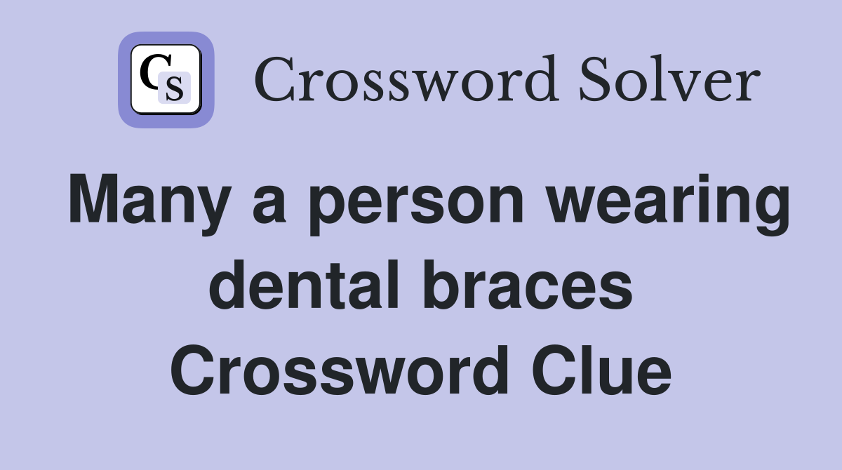 Many a person wearing dental braces Crossword Clue