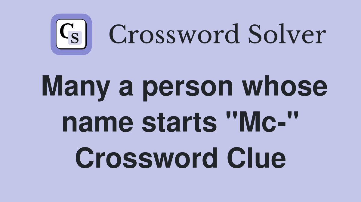 Many a person whose name starts "Mc-" Crossword Clue