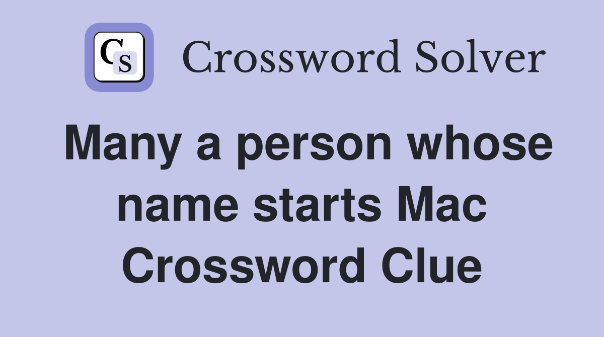 Many a person whose name starts Mac Crossword Clue