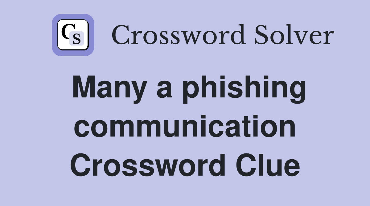 Many a phishing communication Crossword Clue